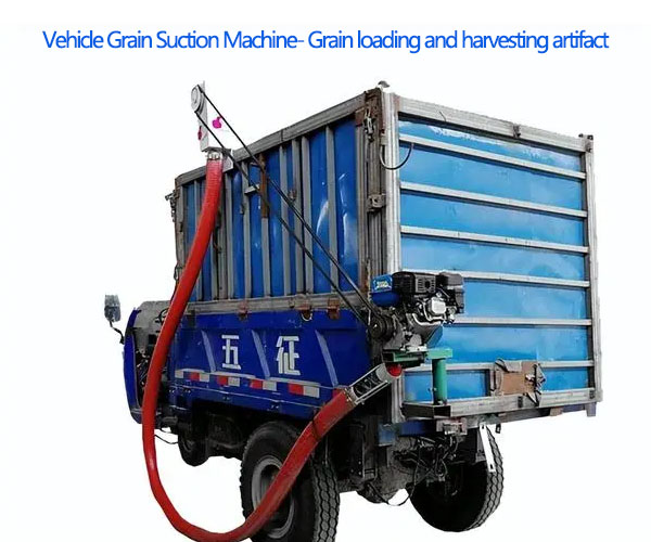 Vehicle Grain Suction Machine- Grain loading and harvesting artifact